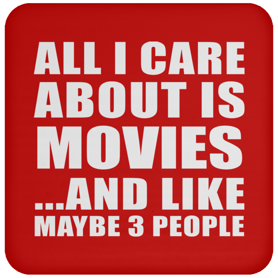 All I Care About Is Movies - Drink Coaster