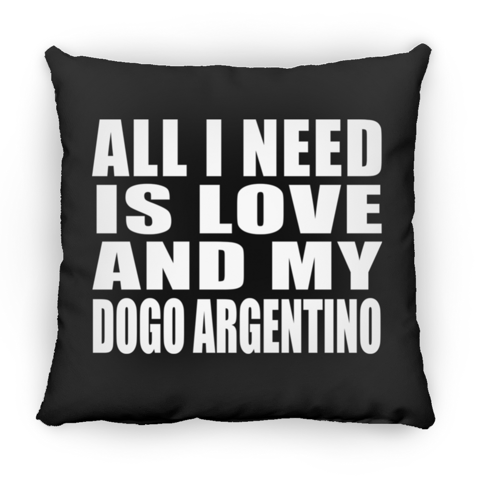 All I Need Is Love And My Dogo Argentino - Throw Pillow Black