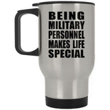Being Military Personnel Makes Life Special - Travel Mug Silver
