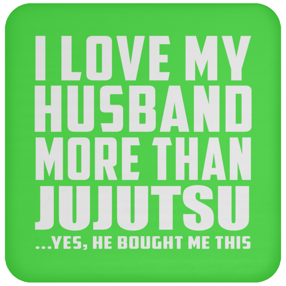 I Love My Husband More Than Jujutsu - Drink Coaster