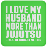 I Love My Husband More Than Jujutsu - Drink Coaster