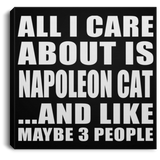 All I Care About Is Napoleon Cat - Canvas Square