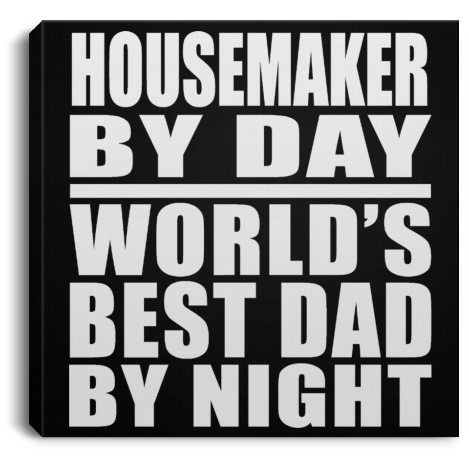 Housemaker By Day World's Best Dad By Night - Canvas Square