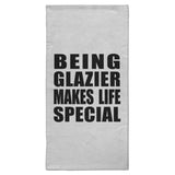 Being Glazier Makes Life Special - Hand Towel