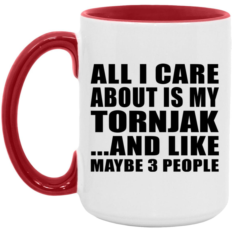All I Care About Is My Tornjak - 15oz Accent Mug Red