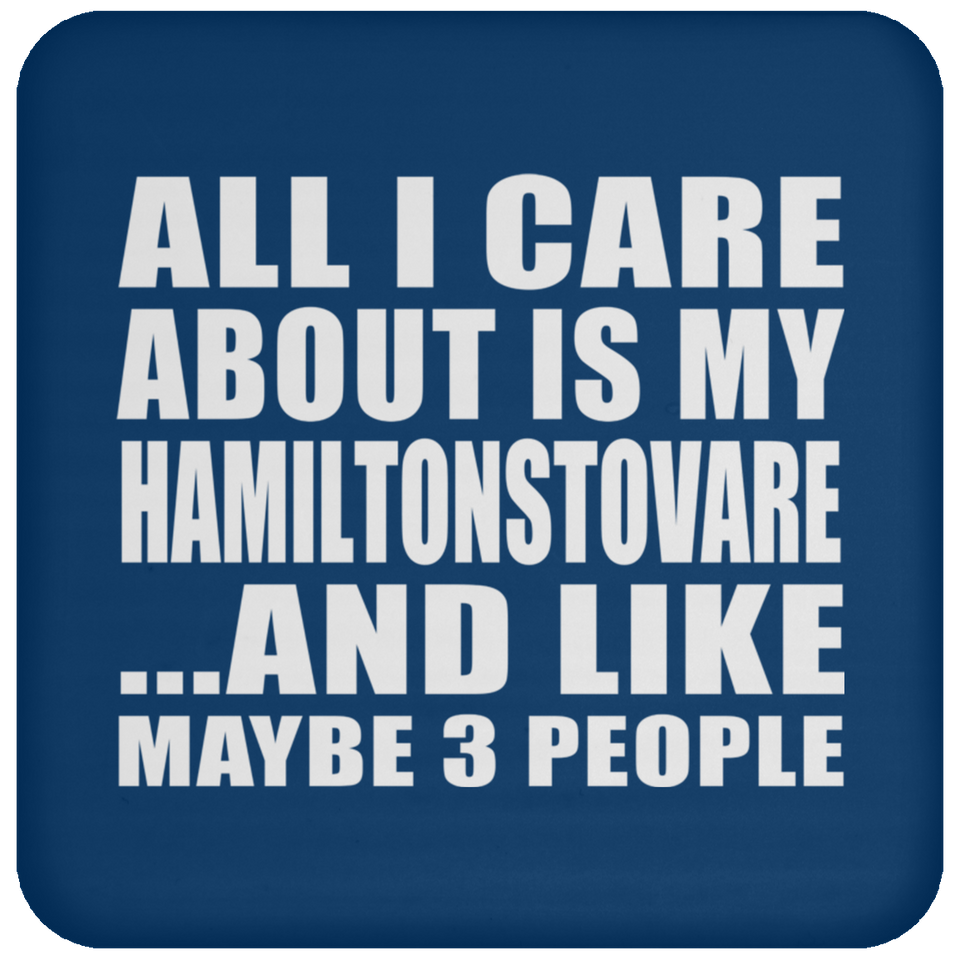 All I Care About Is My Hamiltonstovare - Drink Coaster