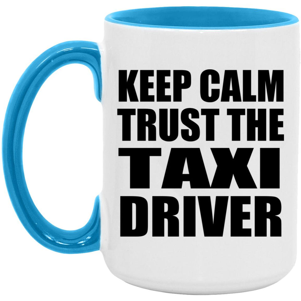 Keep Calm and Trust The Taxi Driver - 15oz Accent Mug Blue