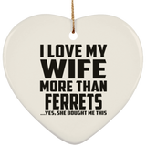 I Love My Wife More Than Ferrets - Heart Ornament
