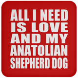 All I Need Is Love And My Anatolian Shepherd Dog - Drink Coaster