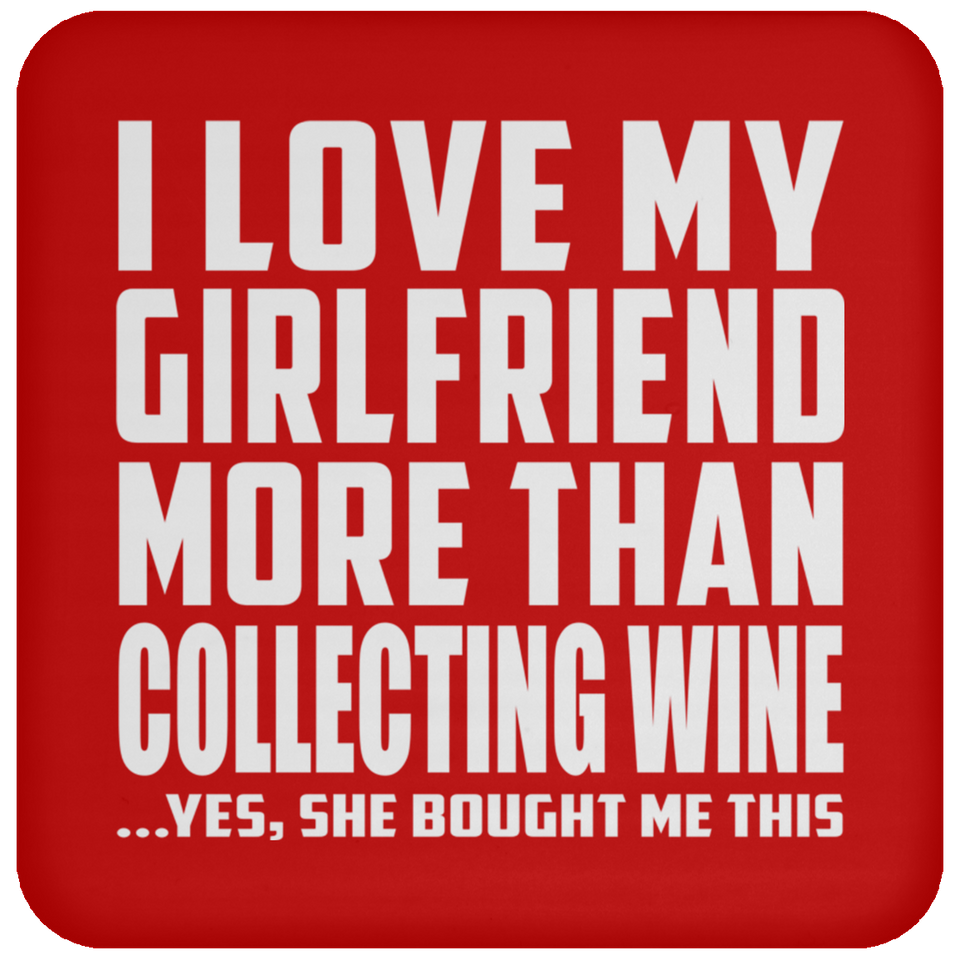 I Love My Girlfriend More Than Collecting Wine - Drink Coaster