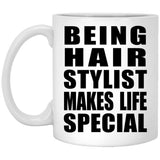 Being Hair Stylist Makes Life Special - 11oz Coffee Mug
