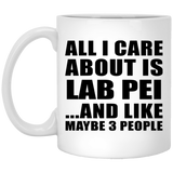 All I Care About Is Lab Pei - 11 Oz Coffee Mug