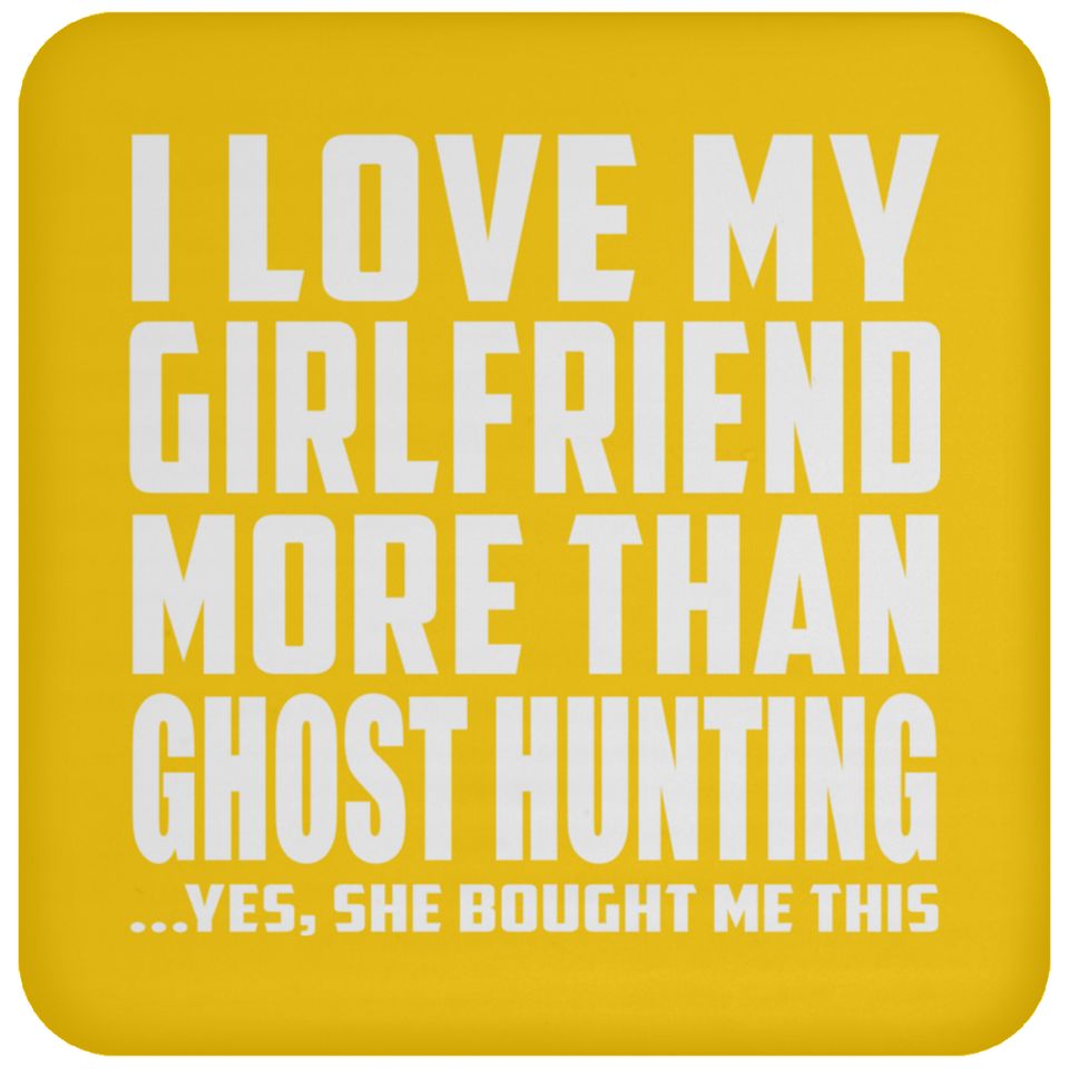 I Love My Girlfriend More Than Ghost Hunting - Drink Coaster