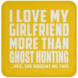 I Love My Girlfriend More Than Ghost Hunting - Drink Coaster