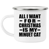 All I Want For Christmas Is My Minuet Cat - 12oz Camping Mug