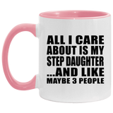 All I Care About Is My Step Daughter - 11oz Accent Mug Pink