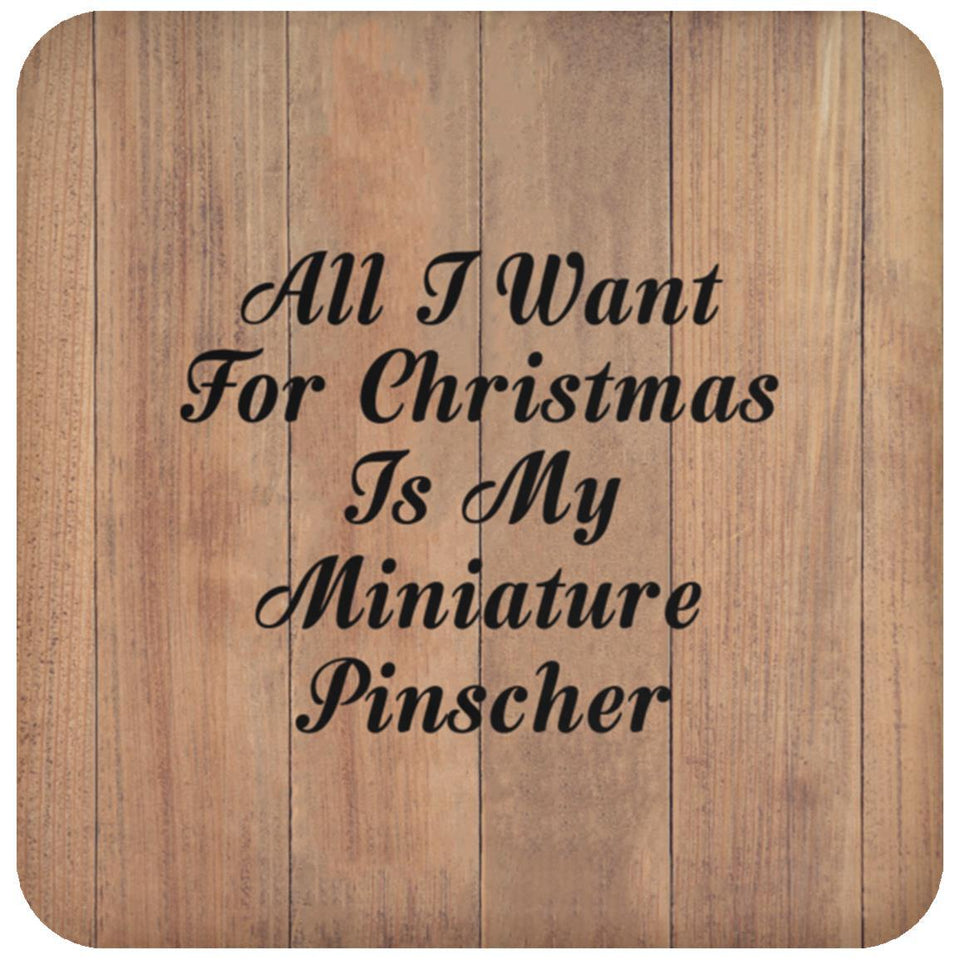 All I Want For Christmas Is My Miniature Pinscher - Drink Coaster C