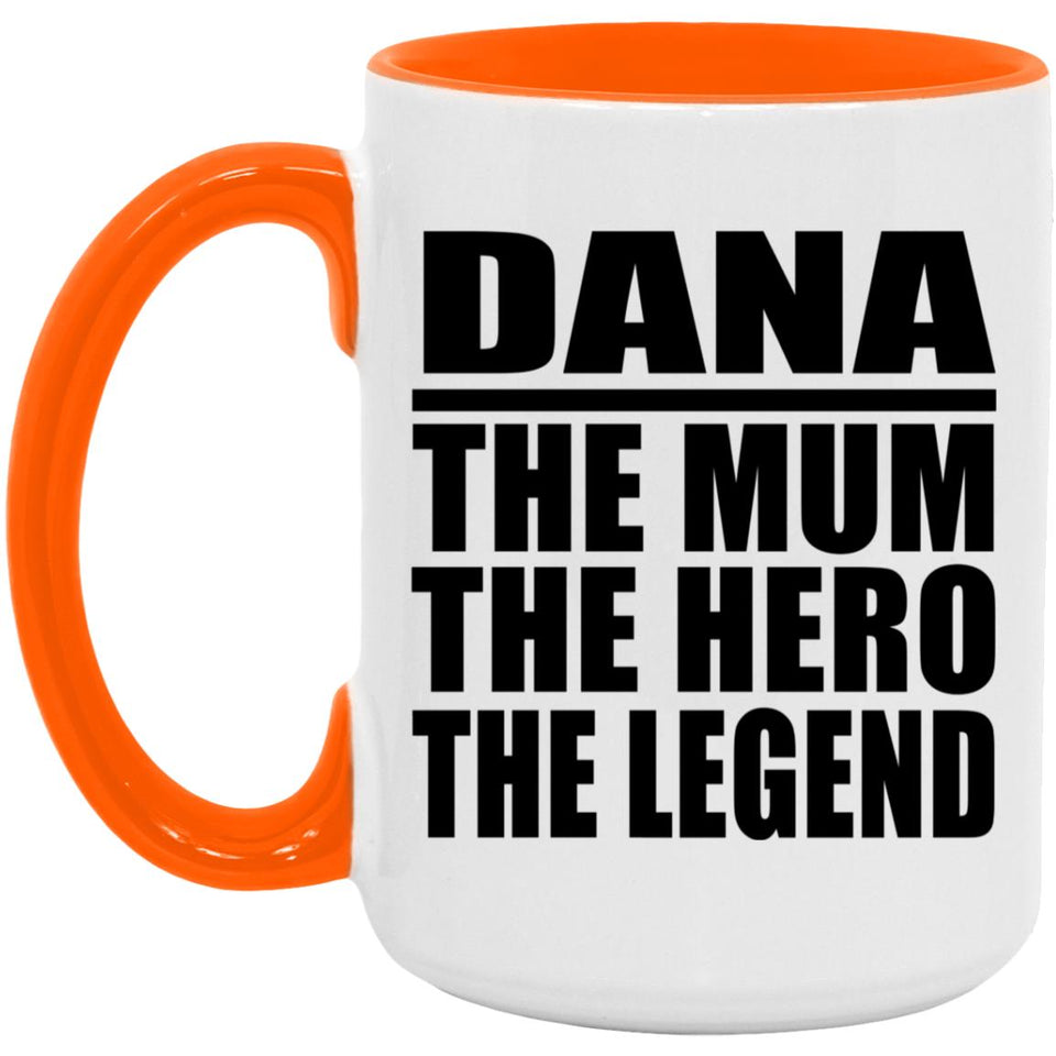 Dana The Mum The Hero The Legend - 15oz Accent Mug Orange