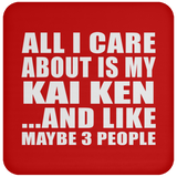 All I Care About Is My Kai Ken - Drink Coaster