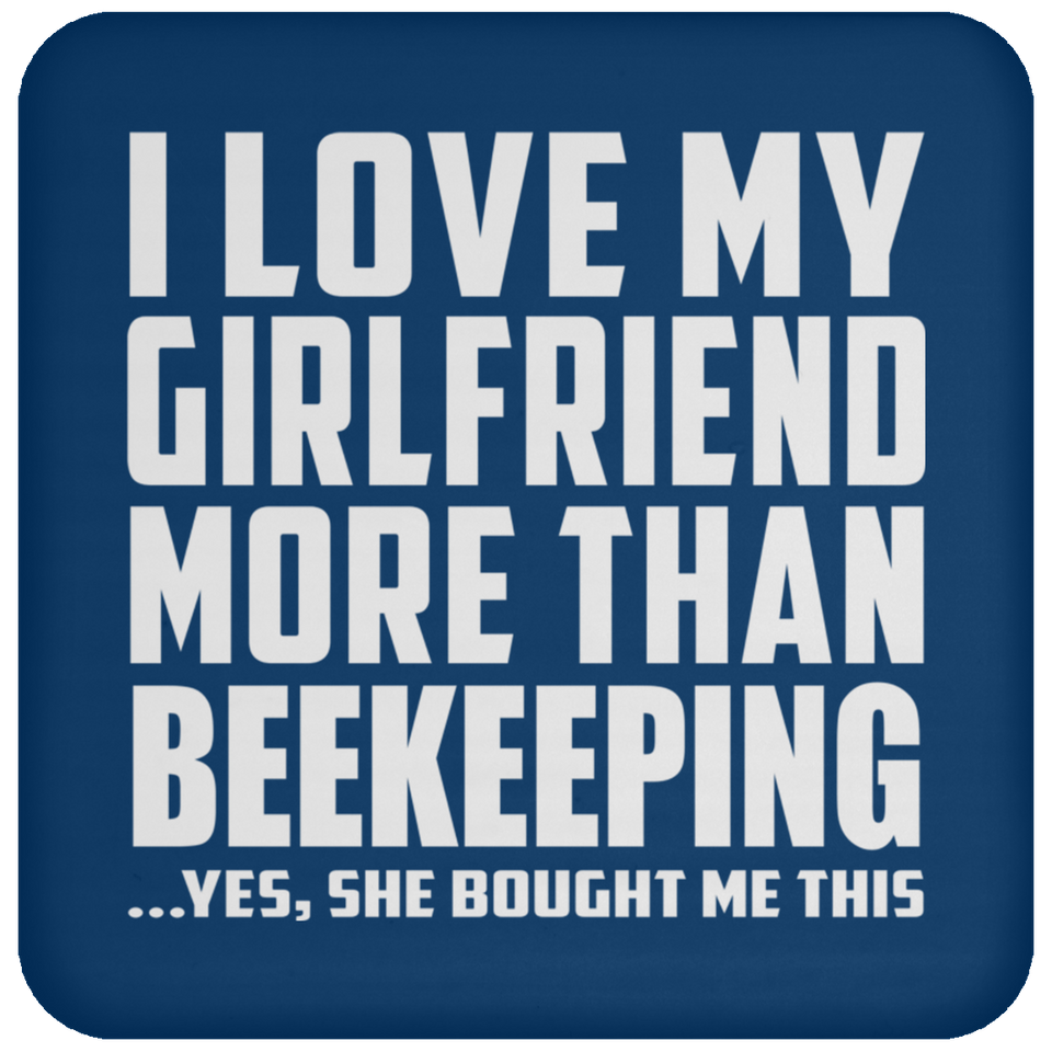 I Love My Girlfriend More Than Beekeeping - Drink Coaster