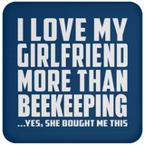 I Love My Girlfriend More Than Beekeeping - Drink Coaster