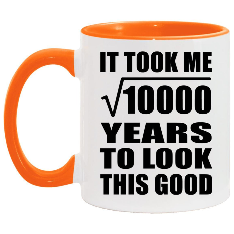 100th Birthday Took Square Root of 10000 Years To Look Good - 11oz Accent Mug Orange