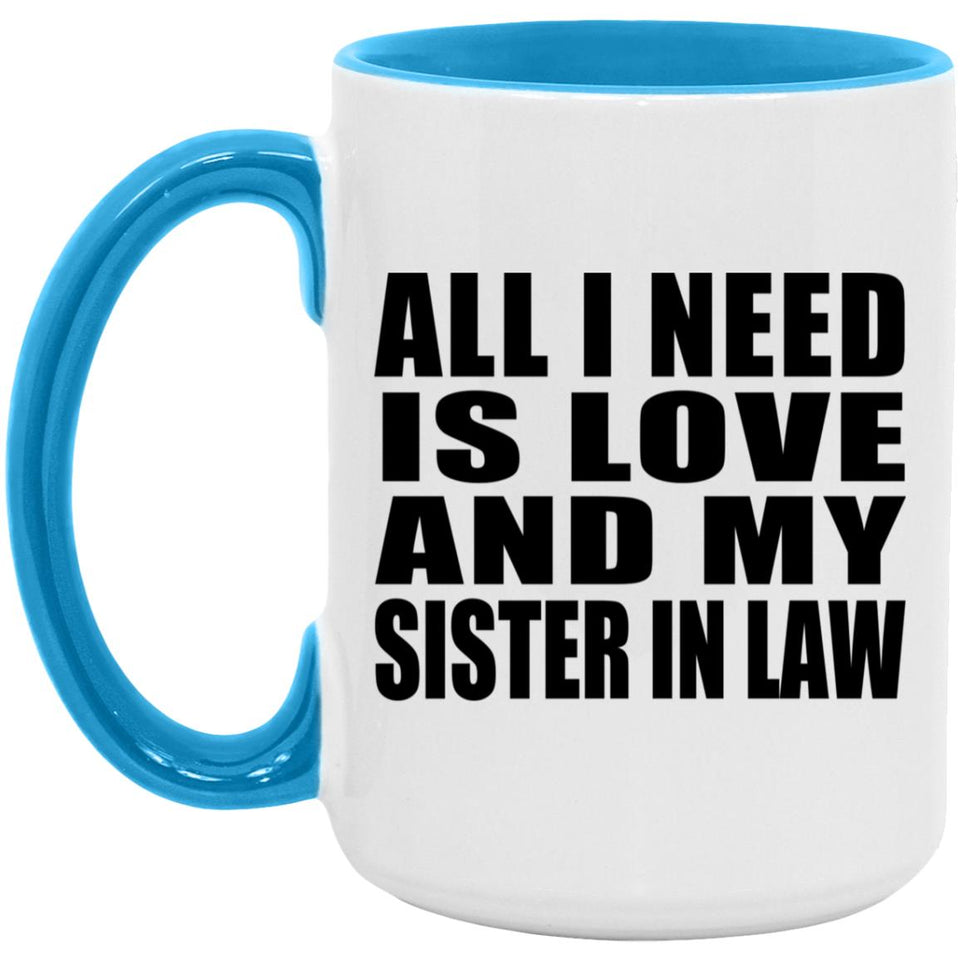 All I Need Is Love And My Sister In Law - 15oz Accent Mug Blue