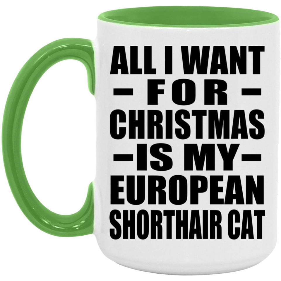 All I Want For Christmas Is My European Shorthair Cat - 15oz Accent Mug Green