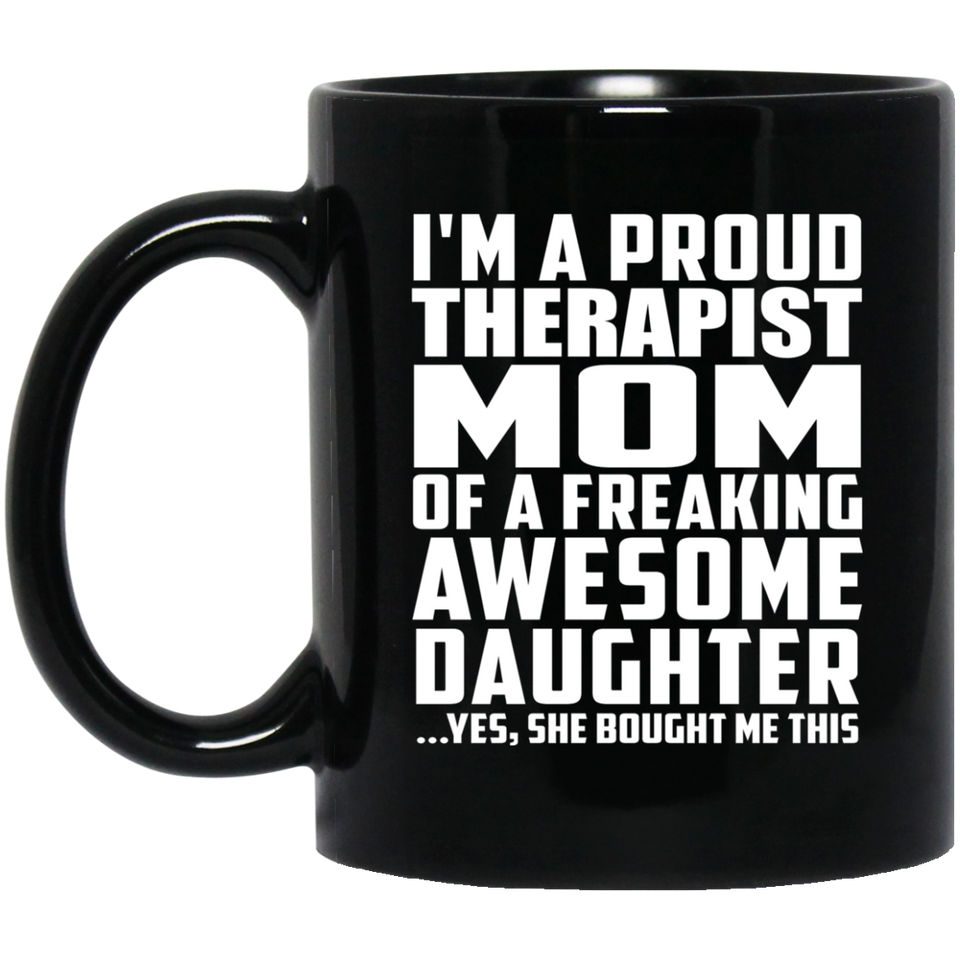 Proud Therapist Mom Of Awesome Daughter - 11 Oz Coffee Mug Black