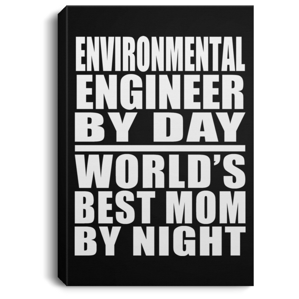 Environmental Engineer By Day World's Best Mom By Night - Canvas Portrait