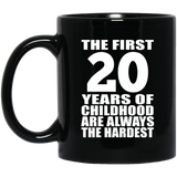 20th Birthday First 20 Years of Childhood Are The Hardest - 11oz Coffee Mug Black