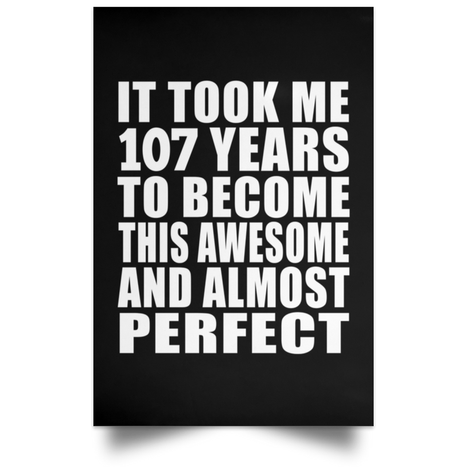 107th Birthday Took 107 Years To Become Awesome & Perfect - Poster Portrait
