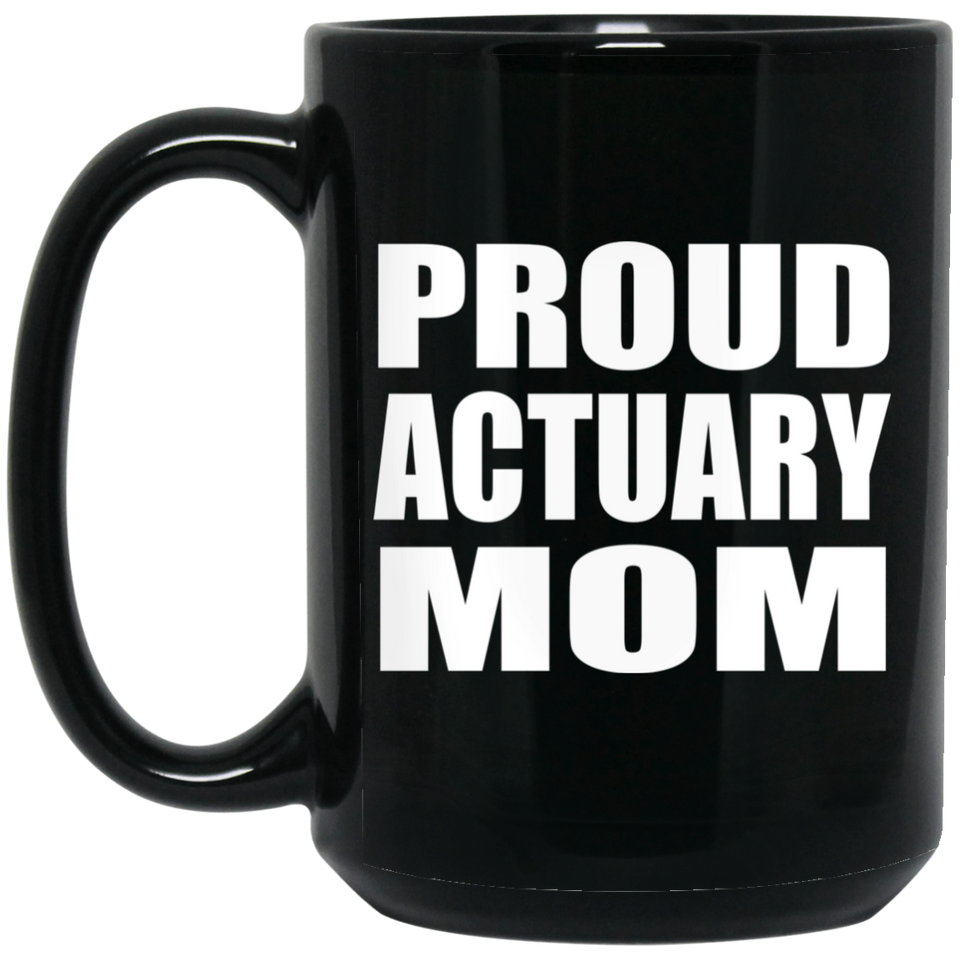 Proud Actuary Mom - 15oz Coffee Mug Black