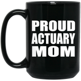 Proud Actuary Mom - 15oz Coffee Mug Black