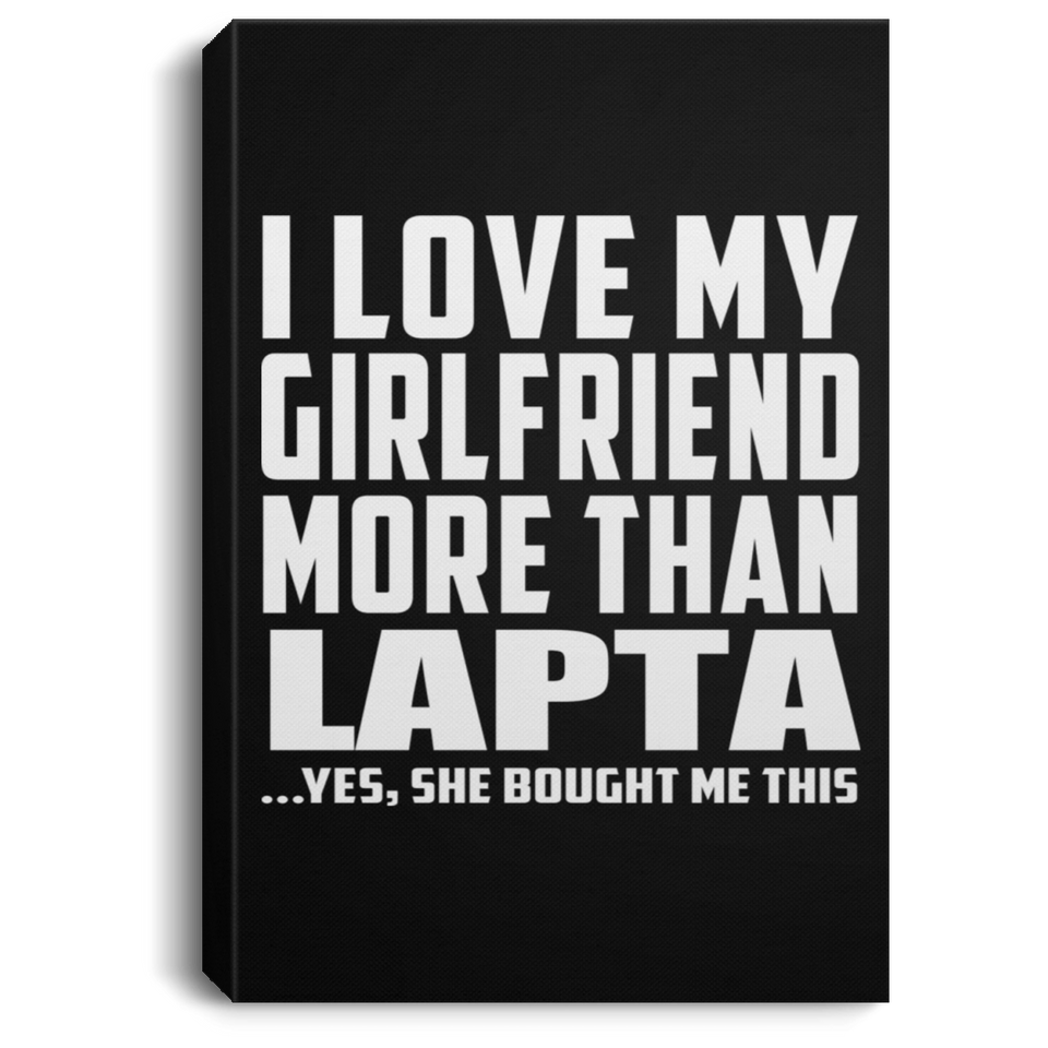 I Love My Girlfriend More Than Lapta - Canvas Portrait