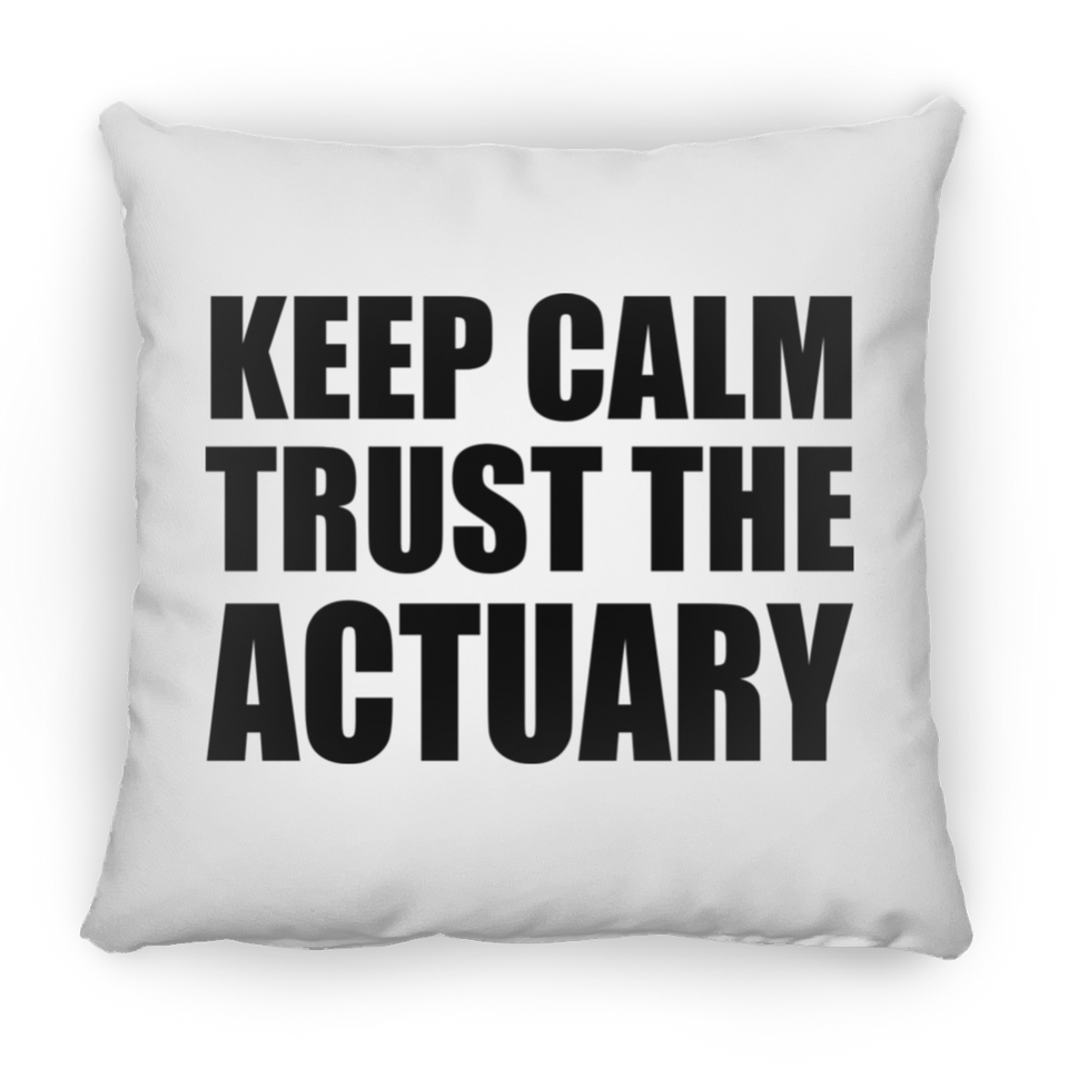 Keep Calm and Trust The Actuary - Throw Pillow