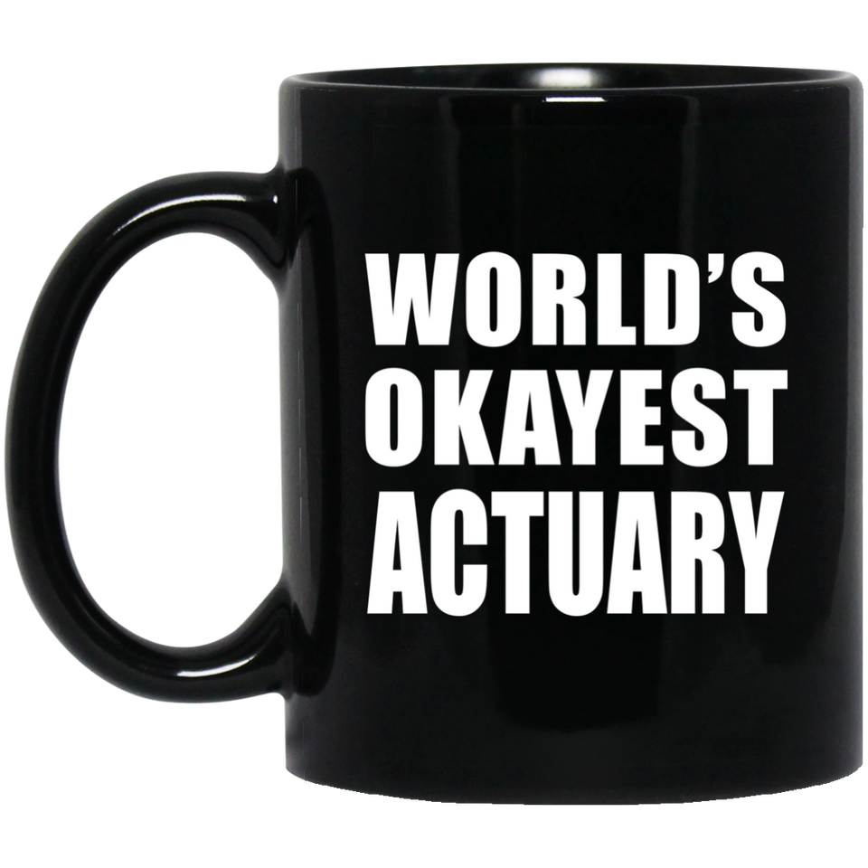 World's Okayest Actuary - 11 Oz Coffee Mug Black