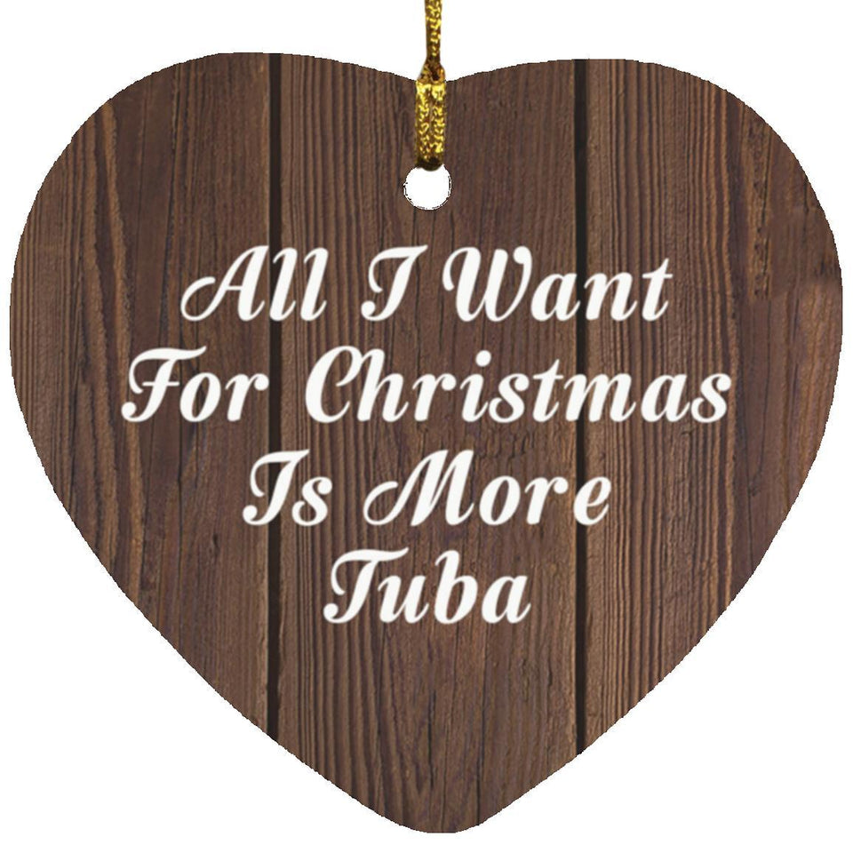 All I Want For Christmas Is More Tuba - Heart Ornament D
