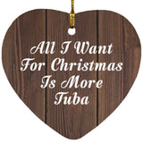 All I Want For Christmas Is More Tuba - Heart Ornament D