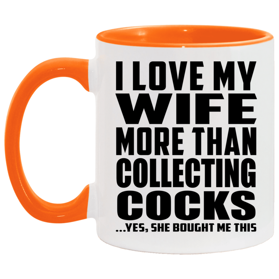 I Love My Wife More Than Collecting Cocks - 11oz Accent Mug Orange