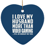 I Love My Husband More Than Video Gaming - Heart Ornament