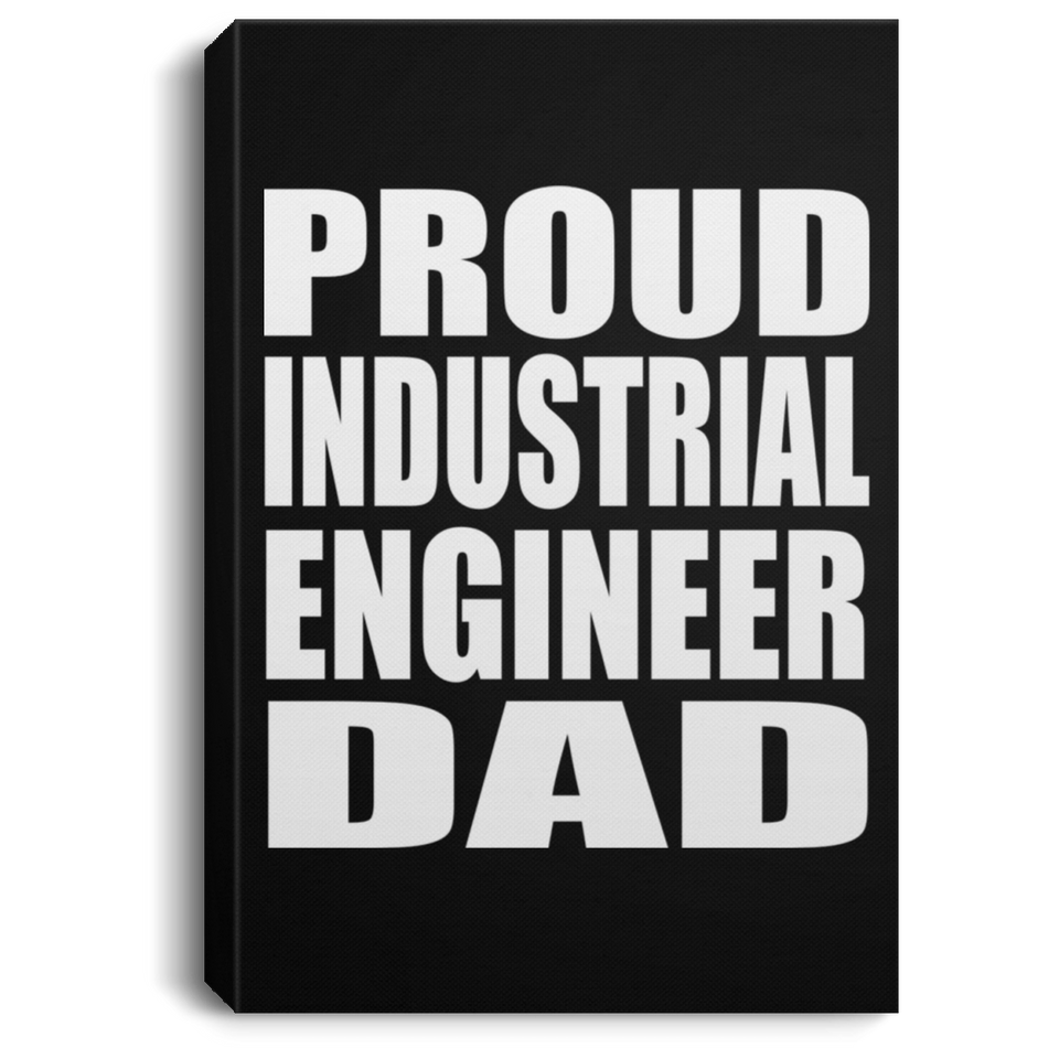 Proud Industrial Engineer Dad - Canvas Portrait