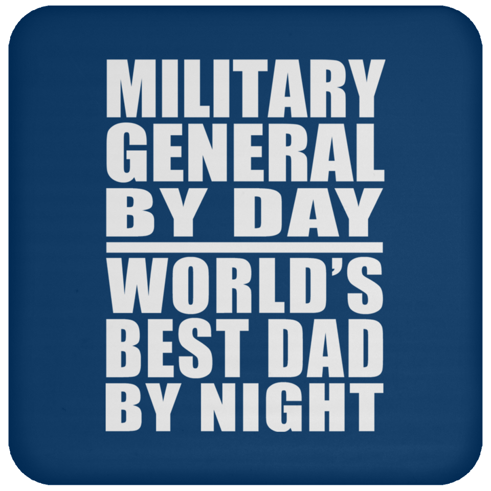 Military General By Day World's Best Dad By Night - Drink Coaster
