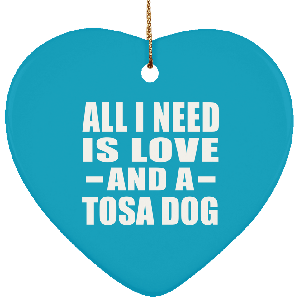 All I Need Is Love And A Tosa Dog - Heart Ornament