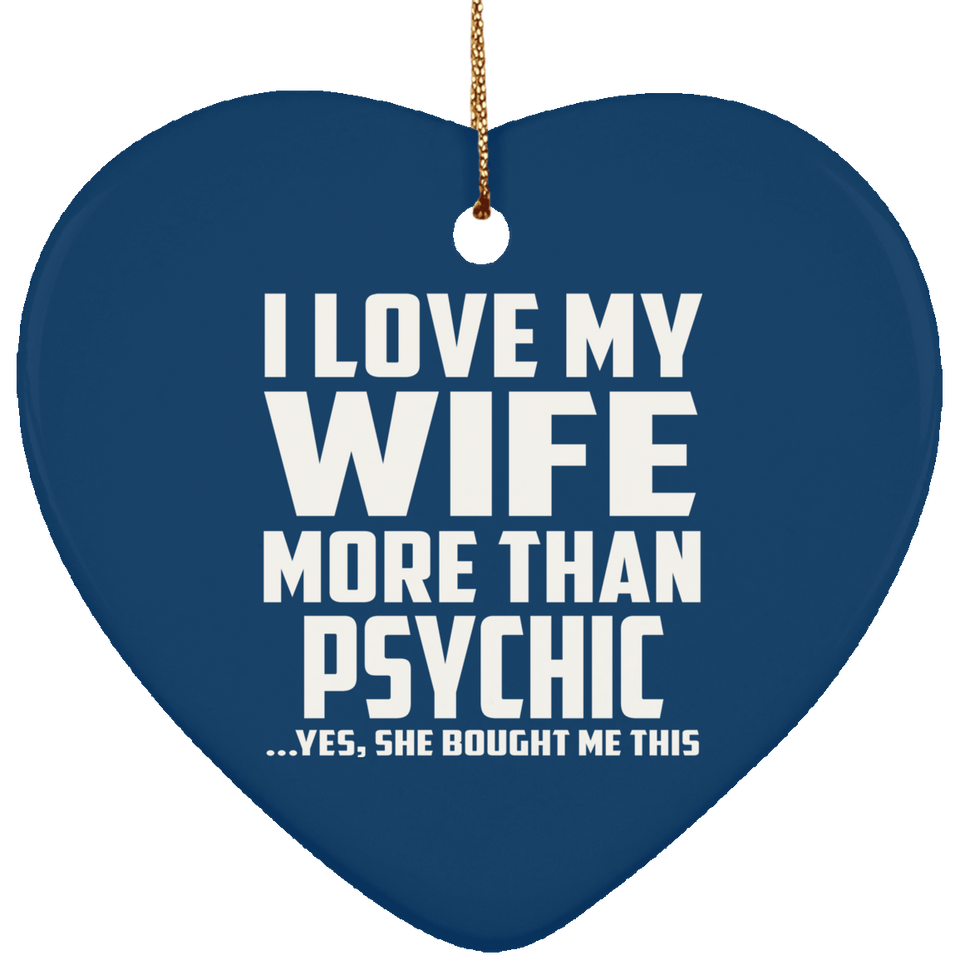 I Love My Wife More Than Psychic - Heart Ornament