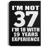 37th Birthday I'm Not 37 I'm 18 With 19 Years Experience - Canvas Portrait