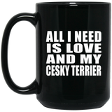 All I Need Is Love And My Cesky Terrier - 15 Oz Coffee Mug Black