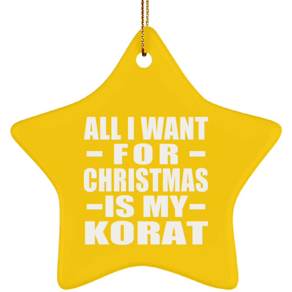 All I Want For Christmas Is My Korat - Star Ornament