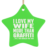 I Love My Wife More Than Graffiti - Star Ornament