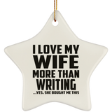 I Love My Wife More Than Writing - Star Ornament